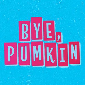 Bye Pumkin