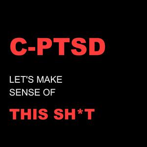 Listen to C-PTSD: Let's Make Sense Of This Sh*t in the App