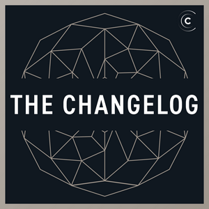 Listen to The Changelog: Software Development, Open Source in the App