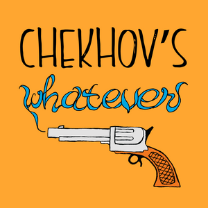 Listen to Chekhov’s Whatever in the App