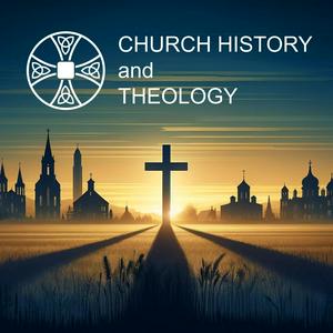 Listen to Church History and Theology in the App