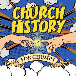 Listen to Church History for Chumps in the App