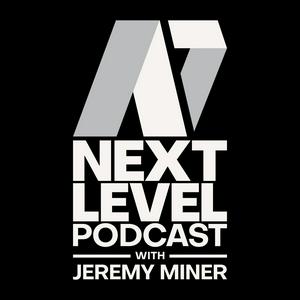 Next Level Podcast with Jeremy Miner