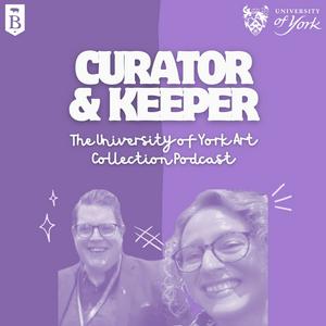 Curator and Keeper: the University of York Art Collection Podcast