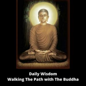 Daily Wisdom - Walking The Path with The Buddha