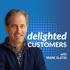 The Delighted Customers Podcast with Mark Slatin