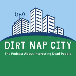 Dirt Nap City - The Most Interesting Dead People In History