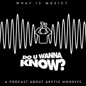 What Is Music?: A Music Podcast About Arctic Monkeys