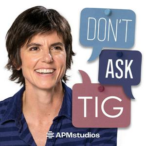 Listen to Don't Ask Tig in the App