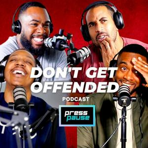 DON'T GET OFFENDED (THE PODCAST)
