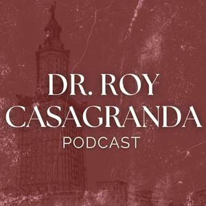 Dr. Roy Casagranda Podcast