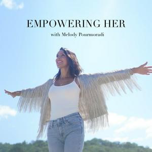 Listen to Empowering Her with Melody Pourmoradi in the App