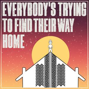 Everybody's Trying To Find Their Way Home