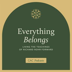 Everything Belongs: Living the Teachings of Richard Rohr Forward