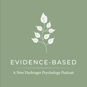 Listen to Evidence-Based: A New Harbinger Psychology Podcast in the App