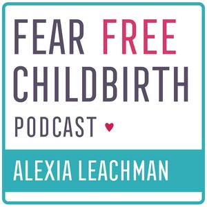 Listen to Fear Free Childbirth Podcast with Alexia Leachman in the App