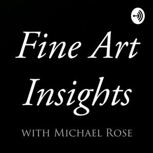 Fine Art Insights with Michael Rose