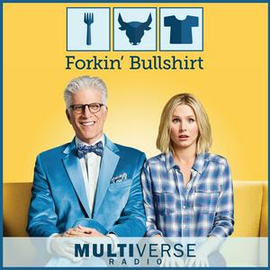 Forkin Bullshirt: The Good Place Podcast