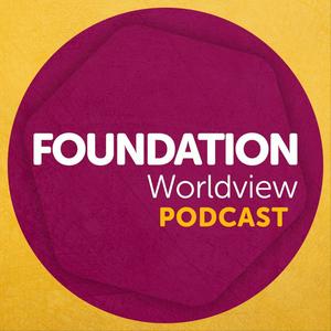 Listen to Foundation Worldview Podcast in the App