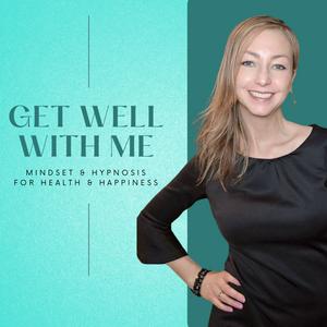 Listen to Get Well With Me - Mindset and Hypnosis for Health and Happiness in the App