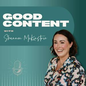 Listen to Good Content with Shannon McKinstrie in the App