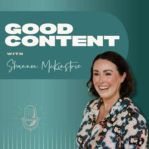 Good Content with Shannon McKinstrie