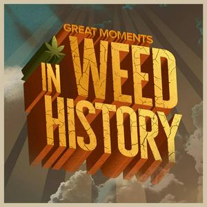 Listen to Great Moments in Weed History in the App
