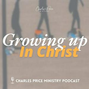 Growing up in Christ - Ephesians Pt. 2 | Charles Price Podcast