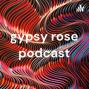 gypsy rose podcast