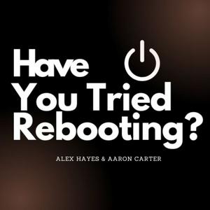 Have You Tried Rebooting?