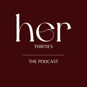 Listen to Her Thirties: The Podcast in the App