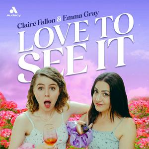 Listen to Love to See It with Emma and Claire in the App