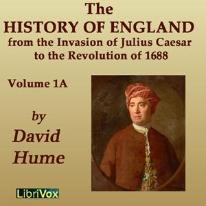 History of England from the Invasion of Julius Caesar to the Revolution of 1688, Volume 1A, The by David Hume (1711 - 1776)