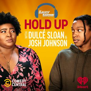 Listen to Hold Up with Dulcé Sloan & Josh Johnson from The Daily Show in the App