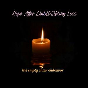 Hope After Child & Sibling Loss/the empty chair endeavor