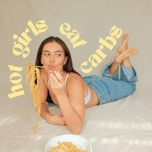 Listen to Hot Girls Eat Carbs in the App