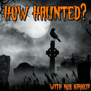 Listen to How Haunted? Podcast | Horrible Histories, Real Life Ghost Stories, and Paranormal Investigations from Some of the Most Haunted Places on Earth in the App