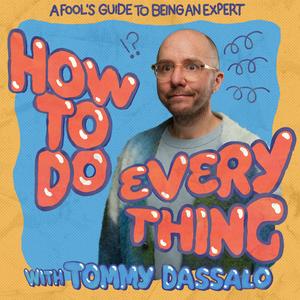 Listen to How To Do Everything with Tommy Dassalo in the App