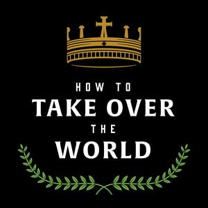 Listen to How to Take Over the World in the App