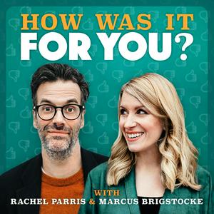 Listen to How was it for you? with Rachel Parris & Marcus Brigstocke in the App