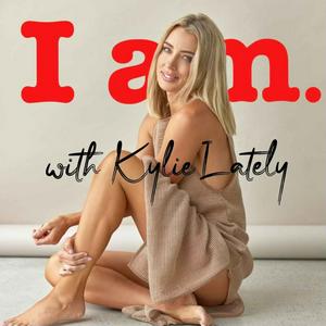 Listen to I am. with Kylie Lately in the App