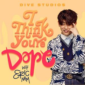 Listen to I Think You're Dope w/ Eric Nam in the App