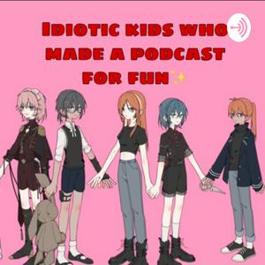 Idiotic kids who made a podcast for fun