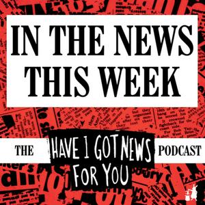 Listen to In The News This Week (the Have I Got News For You podcast) in the App