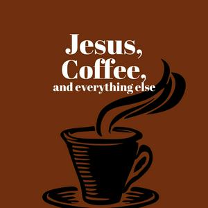 Jesus, Coffee, and everything else