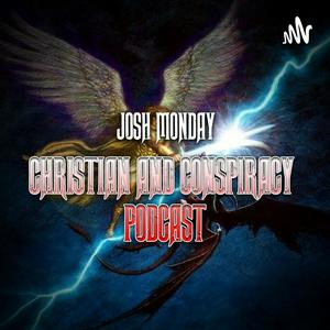 Listen to Josh Monday Christian and Conspiracy Podcast in the App