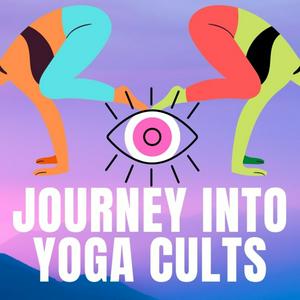 Listen to Journey Into Yoga Cults in the App