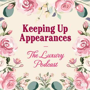 Listen to Keeping Up Appearances: The Luxury Podcast in the App