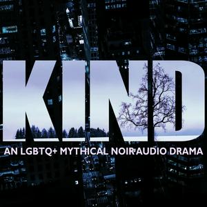 Listen to KIND: An LGBTQ+ Mythical Noir Audio Drama in the App