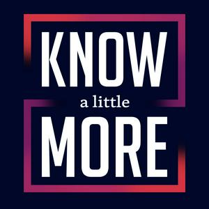 Know a Little More